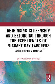 Rethinking Citizenship and Belonging through the Experiences of Migrant Day Laborers: Labor, Límites, y Libertad book cover