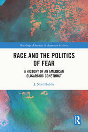 Race and the Politics of Fear: A History of an American Oligarchic Construct book cover
