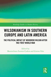 Wilsonianism in Southern Europe and Latin America: The Political Impact of Woodrow Wilson After the First World War book cover