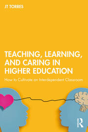 Teaching, Learning, and Caring in Higher Education: How to Cultivate an Interdependent Classroom book cover