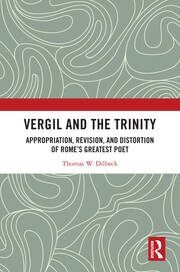 Vergil and the Trinity: Appropriation, Revision, and Distortion of Rome’s Greatest Poet book cover