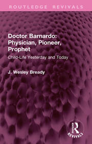 Doctor Barnardo: Physician, Pioneer, Prophet: Child-Life Yesterday and Today book cover