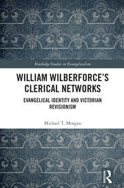 William Wilberforce’s Clerical Networks: Evangelical Identity and Victorian Revisionism book cover