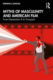 Myths of Masculinity and American Film: From Generation X to Trumpism book cover