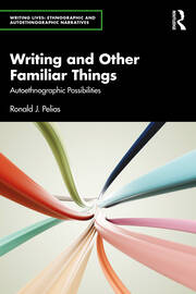 Writing and Other Familiar Things: Autoethnographic Possibilities book cover