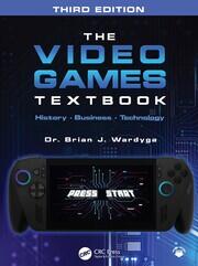 The Video Games Textbook: History • Business • Technology book cover