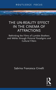 The Un-Reality Effect in the Cinema of Attractions: Rethinking the Films of Lumière Brothers and Méliès through Pictorial Paradigms and Cultural Filters book cover