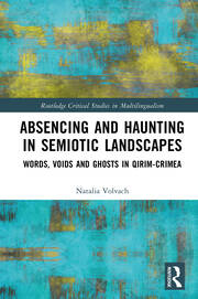 Absencing and Haunting in Semiotic Landscapes: Words, Voids and Ghosts in Qırım-Crimea book cover