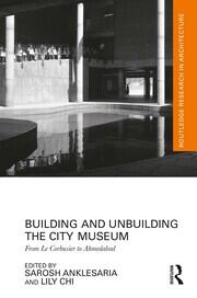 Building and Unbuilding the City Museum: From Le Corbusier to Ahmedabad book cover
