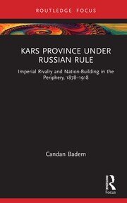 Kars Province under Russian Rule: Imperial Rivalry and Nation-Building in the Periphery, 1878-1918 book cover