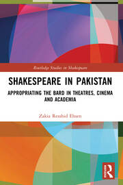 Shakespeare in Pakistan: Appropriating the Bard in Theatres, Cinema and Academia book cover