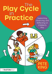 The Play Cycle in Practice: Supporting, Observing, and Reflecting on Children’s Play book cover