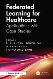 Federated Learning for Healthcare: Applications with Case Studies book cover