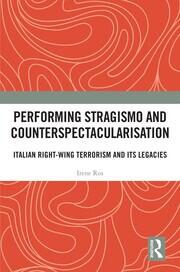 Performing Stragismo and Counterspectacularisation: Italian Right-Wing Terrorism and Its Legacies book cover