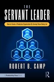 The Servant Leader: How to Create a Productive Organization By Serving Those Being Led book cover