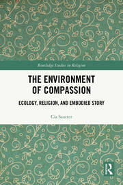 The Environment of Compassion: Ecology, Religion, and Embodied Story book cover
