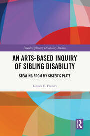 An Arts-Based Inquiry of Sibling Disability: Stealing from My Sister’s Plate book cover