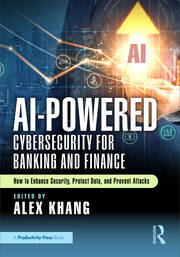AI-Powered Cybersecurity for Banking and Finance: How to Enhance Security, Protect Data, and Prevent Attacks book cover