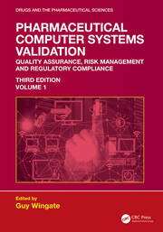 Pharmaceutical Computer Systems Validation: Volume 1 - Quality Assurance, Risk Management and Regulatory Compliance book cover