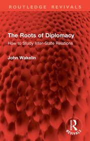 The Roots of Diplomacy: How to Study Inter-State Relations book cover