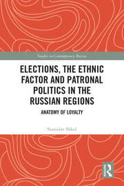 Elections, the Ethnic Factor and Patronal Politics in the Russian Regions: Anatomy of Loyalty book cover