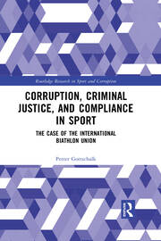 Corruption, Criminal Justice, and Compliance in Sport: The Case of the International Biathlon Union book cover