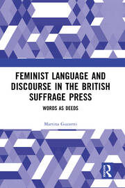 Feminist Language and Discourse in the British Suffrage Press: Words as Deeds book cover