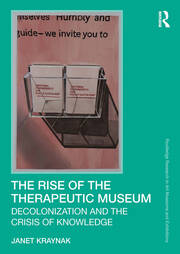 The Rise of the Therapeutic Museum: Decolonization and the Crisis of Knowledge book cover