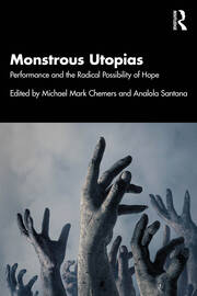 Monstrous Utopias: Performance and the Radical Possibility of Hope book cover