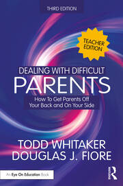 Dealing with Difficult Parents (Teacher Edition): How to Get Parents Off Your Back and On Your Side book cover