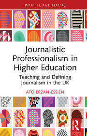 Journalistic Professionalism in Higher Education: Teaching and Defining Journalism in the UK book cover