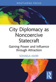 City Diplomacy as Noncoercive Statecraft: Gaining Power and Influence through Attraction book cover