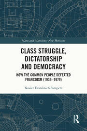Class Struggle, Dictatorship and Democracy: How the Common People Defeated Francoism (1939-1979) book cover