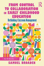 From Control to Collaboration in Early Childhood Education: Rethinking Classroom Management book cover