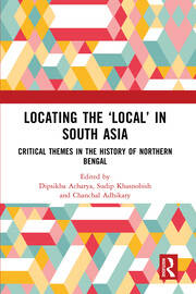 Locating the ‘Local’ in South Asia: Critical Themes in the History of Northern Bengal book cover