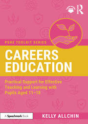 Careers Education: Practical Support for Effective Teaching and Learning with Pupils Aged 11-18 book cover