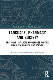 Language, Pharmacy and Society: The Sounds of Local Knowledges and the Linguistic Logistics of Science book cover