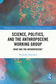 Science, Politics, and the Anthropocene Working Group: What was the Anthropocene? book cover