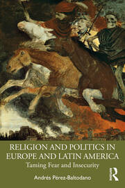 Religion and Politics in Europe and Latin America: Taming Fear and Insecurity book cover