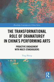 The Transformational Role of Dramaturgy in China’s Performing Arts: Proactive Engagement with Multi-Stakeholders book cover