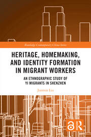 Heritage, Homemaking, and Identity Formation in Migrant Workers: An Ethnographic Study of Yi Migrants in Shenzhen book cover