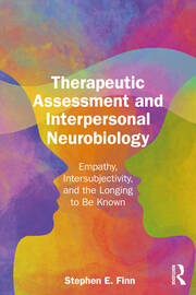 Therapeutic Assessment and Interpersonal Neurobiology: Empathy, Intersubjectivity, and the Longing to be Known book cover