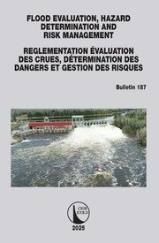 FLOOD EVALUATION, HAZARD DETERMINATION AND RISK MANAGEMENT / ÉVALUATION DES CRUES, DÉTERMINATION DES DANGERS ET GESTION DES RISQUES: ICOLD Bulletin 187 book cover