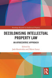 Decolonising Intellectual Property Law: An Afrocentric Approach book cover