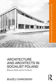 Architecture and Architects in Socialist Poland: Between Stalin and Le Corbusier book cover