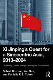 Xi Jinping’s Quest for a Sinocentric Asia, 2013–2024: Deciphering Chinese Strategic Thinking in a Pivotal Period book cover