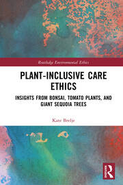 Plant-Inclusive Care Ethics: Insights from Bonsai, Tomato Plants, and Giant Sequoia Trees book cover