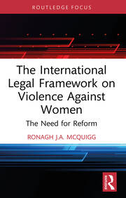 The International Legal Framework on Violence Against Women: The Need for Reform book cover