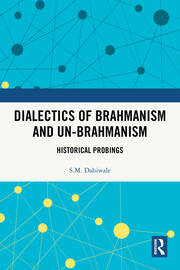 Dialectics of Brahmanism and Un-Brahmanism: Historical Probings book cover