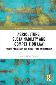 Agriculture, Sustainability and Competition Law: Policy Paradigms and Their Legal Implications book cover